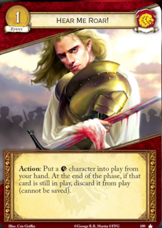 ¡Oye mi rugido! Evento Leal Coste 1 Acción: Pon un personaje Lannister en juego desde tu mano. Al final de la fase, si sigue todavía en juego, descartalo del juego (no puede ser salvado).