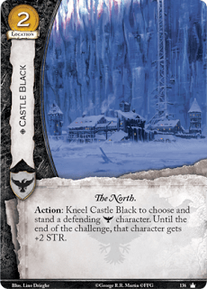 Castillo Negro.  Localización Coste 2. El Norte Acción: Arrodilla el Castillo Negro para elegir y enderezar un personaje defensor Guardia de la Noche. Hasta el final del reto, el personaje gana +2 de Fuerza. 