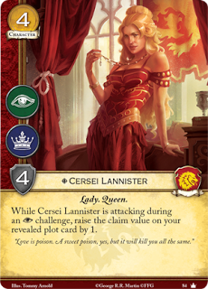 Cersei Lannister. Único Leal. Coste 4. Fuerza 4. Intriga. Poder Lady. Reina Mientras Cersei Lannister está atacando en retos de intriga, incrementa el valor de conquista de tu trama revelada en 1. 