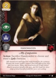 Sirvienta. Coste 2. Fuerza 1. Intriga. Poder. Aliado. Acompañante. Acción: Sacrifica la Sirvienta para elegir y enderezar a un personaje Lady.