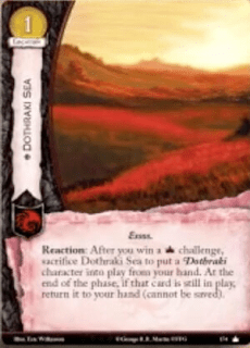 Mar Dothraki. Único Localización Coste 1 Essos Reacción: Después de que ganes un reto de poder, sacrifica el mar Dothraki para poner un personaje Dothraki en juego desde tu mano. Al final de la fase, si ese personaje sigue en juego, devuélvelo a tu mano (no puede ser salvado).