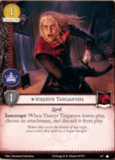 Viserys Targaryen. Único. Leal. Coste 1. Fuerza 1. Poder. Lord Interrupción: Cuando Viserys Targaryen abandone el juego, elige un accesorio, descártalo del juego.