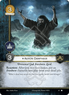 Aeron Pelomojado Dios Ahogado, Hijo del hierro, Lord Reacción: Después de que ganes dominación, pon un personaje Hijo del Hierro en juego desde tu pila de muertos.