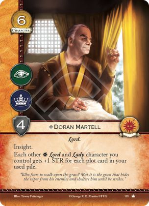 Doran Martell, Leal Perspicacia Cada otro Lord y Lady martell que controles gana +1 de fuerza por cada trama en tu pila de tramas usadas. 