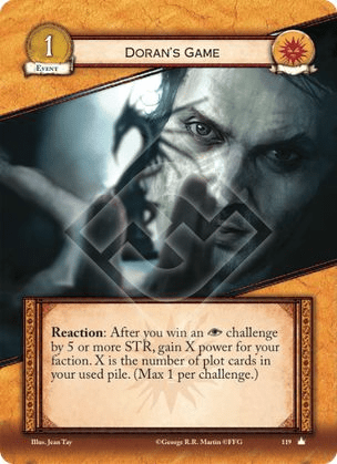 El Juego de Doran, Leal Reacción: Después de que ganes un reto de intriga por 5 o mas de Fuerza, gana X puntos de poder para tu facción. X es el número de cartas en tu pila de usadas.